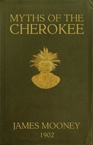 Title: Myths of the Cherokees, Author: James Mooney