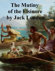 Title: Mutiny of the Elsinore, Author: Jack London