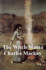 Title: The Witch Mania, Author: Charles Mackay