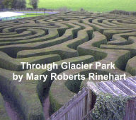 Title: Through Glacier Park, Author: Mary Roberts Rinehart