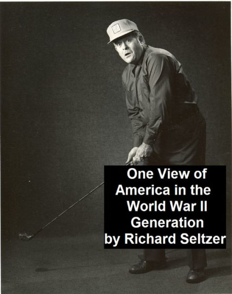 One View of America in the World War II Generation: The Life and Times of Richard Warren Seltzer, Born June 5, 1923