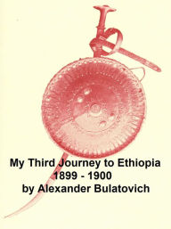 Title: My Third Journey to Ethiopia, 1899-1900, Author: Alexander Bulatovich