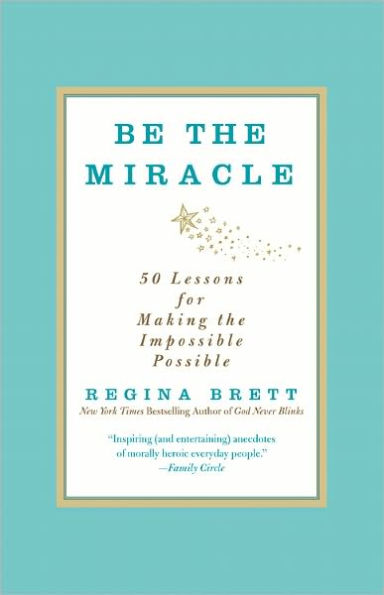 Be the Miracle: 50 Lessons for Making Impossible Possible