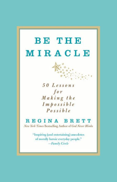 Be the Miracle: 50 Lessons for Making Impossible Possible