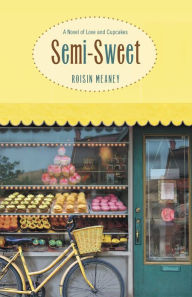 Title: Semi-Sweet: A Novel of Love and Cupcakes, Author: Roisin Meaney