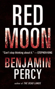 Title: Red Moon: A Novel, Author: Benjamin Percy