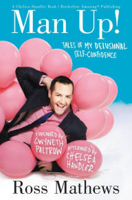 Title: Man Up!: Tales of My Delusional Self-Confidence, Author: Ross Mathews