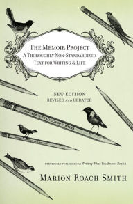 Title: The Memoir Project: A Thoroughly Non-Standardized Text for Writing & Life, Author: Marion Roach Smith