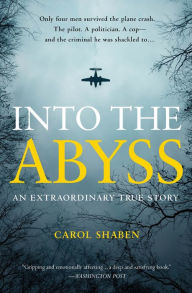 Title: Into the Abyss : An Extraordinary True Story, Author: Carol Shaben