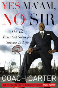 Title: Yes Ma'am, No Sir: The 12 Essential Steps for Success in Life, Author: Coach Carter