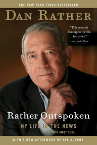 Title: Rather Outspoken: My Life in the News, Author: Dan Rather