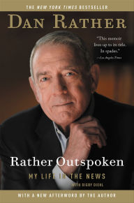 Title: Rather Outspoken: My Life in the News, Author: Dan Rather