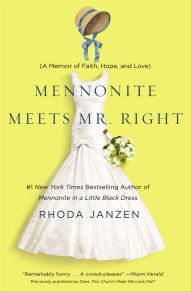 Title: Mennonite Meets Mr. Right: A Memoir of Faith, Hope, and Love, Author: Rhoda Janzen