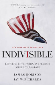 Title: Indivisible: Restoring Faith, Family, and Freedom Before It's Too Late, Author: James Robison