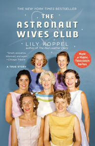 Title: The Astronaut Wives Club: A True Story, Author: Lily Koppel