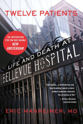 Title: Twelve Patients: Life and Death at Bellevue Hospital (The Inspiration for the NBC, Author: Eric Manheimer MD