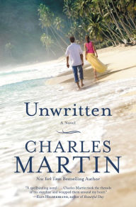 Title: Unwritten: A Novel, Author: Charles Martin