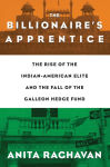 Alternative view 1 of The Billionaire's Apprentice: The Rise of The Indian-American Elite and The Fall of The Galleon Hedge Fund