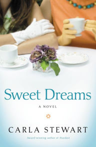 Title: Sweet Dreams: A Novel, Author: Carla Stewart