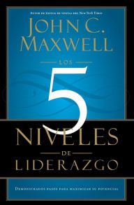 Title: Los 5 niveles de liderazgo: Demonstrados pasos para maximizar su potencial (The 5 Levels of Leadership: Proven Steps to Maximize Your Potential), Author: John C. Maxwell