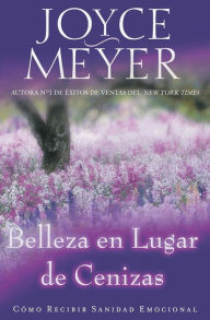 Title: Belleza en lugar de cenizas: Cómo recibir sanidad emocional, Author: Joyce Meyer