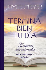 Title: Termina Bien tu Dia: Lecturas Devocionales para Cada Noche del Ano, Author: Joyce Meyer