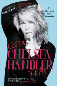 Title: Lies That Chelsea Handler Told Me, Author: Chelsea Handler