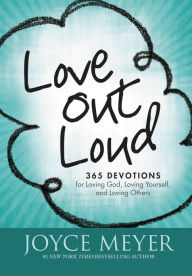 Title: Love Out Loud: 365 Devotions for Loving God, Loving Yourself, and Loving Others, Author: Joyce Meyer