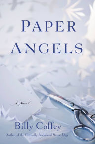Title: Paper Angels: A Novel, Author: Billy Coffey