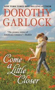 Title: Come a Little Closer, Author: Dorothy Garlock