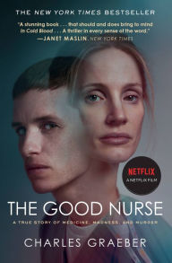 Title: The Good Nurse: A True Story of Medicine, Madness, and Murder, Author: Charles Graeber