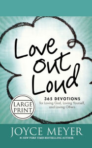 Title: Love Out Loud: 365 Devotions for Loving God, Loving Yourself, and Loving Others, Author: Joyce Meyer