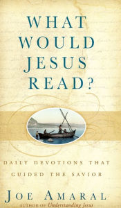 Title: What Would Jesus Read?: Daily Devotions That Guided the Savior, Author: Joe Amaral