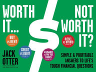Title: Worth It ... Not Worth It?: Simple & Profitable Answers to Life's Tough Financial Questions, Author: Jack Otter