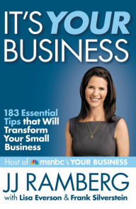 Title: It's Your Business: 183 Essential Tips that Will Transform Your Small Business, Author: JJ Ramberg