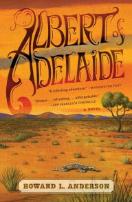 Title: Albert of Adelaide: A Novel, Author: Howard Anderson