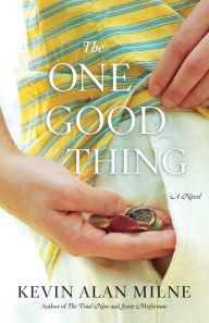 Title: The One Good Thing, Author: Kevin Alan Milne