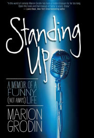 Title: Standing Up: A Memoir of a Funny (Not Always) Life, Author: Marion Grodin