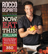 Title: Now Eat This! Italian: Favorite Dishes from the Real Mamas of Italy--All Under 350 Calories, Author: Rocco DiSpirito