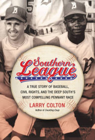 Title: Southern League: A True Story of Baseball, Civil Rights, and the Deep South's Most Compelling Pennant Race, Author: Larry Colton