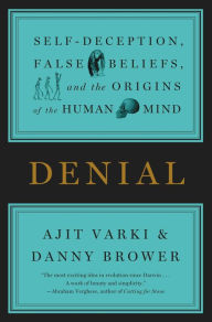 Title: Denial: Self-Deception, False Beliefs, and the Origins of the Human Mind, Author: Ajit Varki