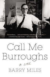 Title: Call Me Burroughs: A Life, Author: Barry Miles