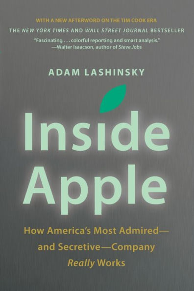 Inside Apple: How America's Most Admired--and Secretive--Company Really Works