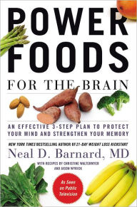 Title: Power Foods for the Brain: An Effective 3-Step Plan to Protect Your Mind and Strengthen Your Memory, Author: Neal D Barnard