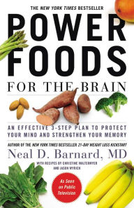 Title: Power Foods for the Brain: An Effective 3-Step Plan to Protect Your Mind and Strengthen Your Memory, Author: Neal D Barnard