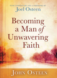 Title: Becoming a Man of Unwavering Faith, Author: Joel Osteen