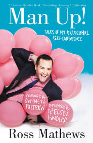 Title: Man Up!: Tales of My Delusional Self-Confidence, Author: Ross Mathews