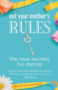 Title: Not Your Mother's Rules: The New Secrets for Dating, Author: Ellen Fein