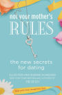 Not Your Mother's Rules: The New Secrets for Dating