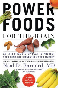 Title: Power Foods for the Brain: An Effective 3-Step Plan to Protect Your Mind and Strengthen Your Memory, Author: Neal D Barnard